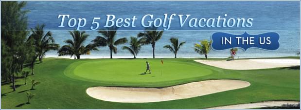 Top 5 Best Golf Vacations in the US